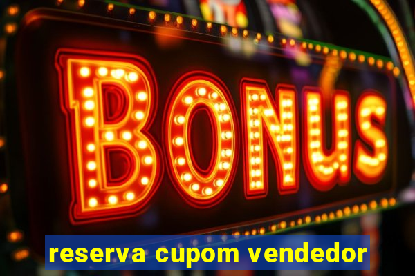 reserva cupom vendedor